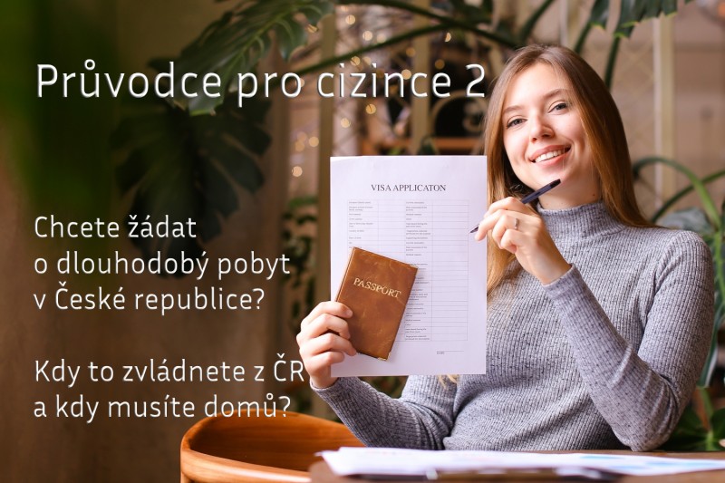 Průvodce pro cizince 2: Chcete žádat o dlouhodobý pobyt v České republice? Kdy to zvládnete z ČR a kdy musíte domů?