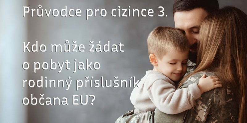 Průvodce pro cizince 3: Kdo se může přestěhovat za partnerem nebo rodinou do ČR?