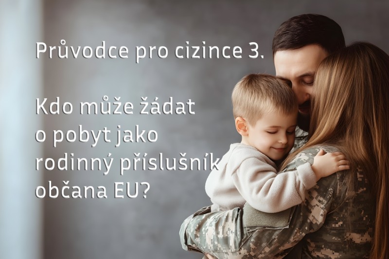 Průvodce pro cizince 3: Kdo se může přestěhovat za partnerem nebo rodinou do ČR?