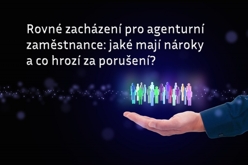 Rovné zacházení pro agenturní zaměstnance: jaké mají nároky a co hrozí za porušení?